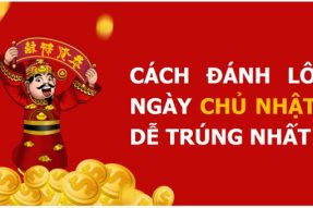 Cách đánh lô ngày chủ nhật chuẩn xác, đảm bảo trúng lớn