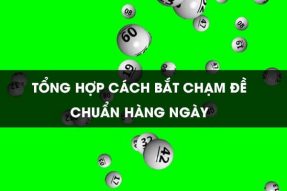 Cách bắt đề chạm chuẩn hàng ngày chính xác