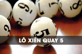 Xiên quay 5 là gì? Lô xiên quay 5 có bao nhiêu cặp số?