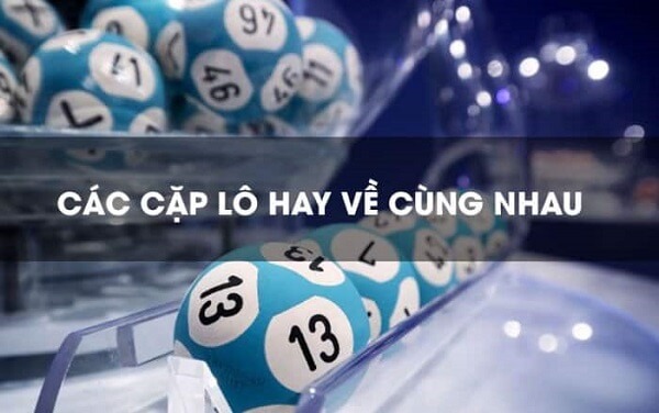 Những cặp lô hay về cùng nhau