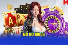 Nổ Hũ MB66 – Trò chơi quay hũ đổi thưởng uy tín số 1 tại MB66