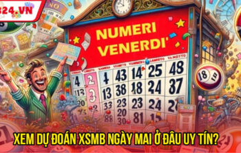 Dự Đoán XSMB Ngày Mai – Cách Dự Đoán Chuẩn Xác Nhất 
