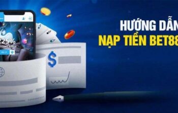 Nạp tiền Bet88 – Hướng dẫn tiếp vốn nhanh gọn lẹ